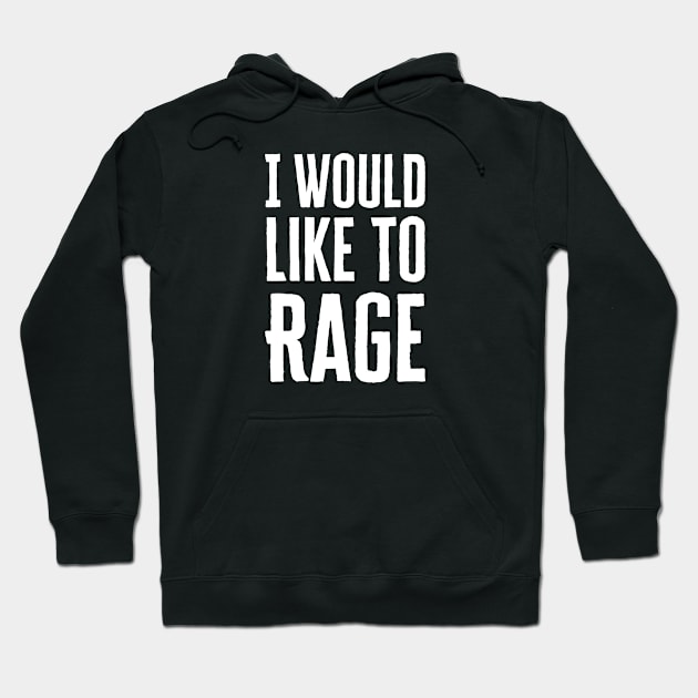 I Would Like To Rage Hoodie by HobbyAndArt